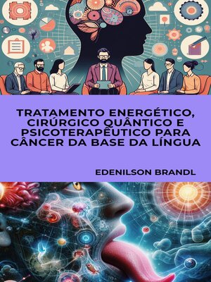 cover image of TRATAMENTO ENERGÉTICO, CIRÚRGICO QUÂNTICO E PSICOTERAPÊUTICO PARA CÂNCER DA BASE DA LÍNGUA